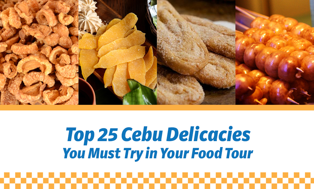 Top 25 Cebu Delicacies You Must Try in Your Food Tour